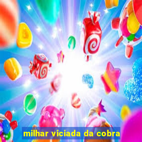 milhar viciada da cobra